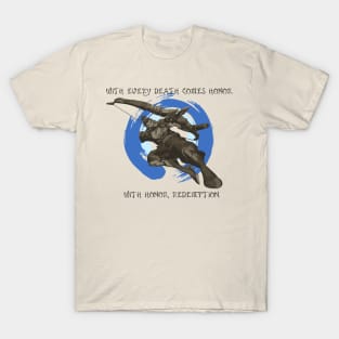 With every death comes honor. T-Shirt